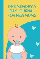 One Memory A Day Journal For New Moms: Touching Memory | New Baby Gift | Baby Shower | New Moms | Wisdom | Maternal | Inspirational | Pampering | Heart To Heart | Wonderful 1699742588 Book Cover