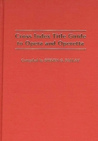 Cross Index Title Guide to Opera and Operetta (Music Reference Collection) 0313256225 Book Cover