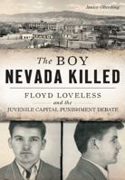 The Boy Nevada Killed: Floyd Loveless and the Juvenile Capital Punishment Debate 1467137685 Book Cover