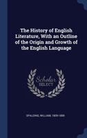 The History Of English Literature: With An Outline Of The Origin And Growth Of The English Language: Illustrated By Extracts 1018708197 Book Cover