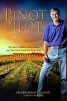Pinot Pilot, Unabridged Edition: The Story of Brice Cutrer Jones and The Great American Pinot Noir 0578940159 Book Cover
