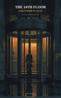 The 14th Floor and Other Places: Stories from the City Between 8 and 6 B0GWHM4YZ5 Book Cover