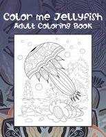 Color me Jellyfish - Adult Coloring Book ?? ?? B087SFLPP6 Book Cover