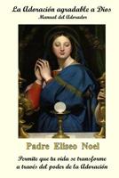 La Adoración Agradable a Dios: El Manual del Adorador 1684116430 Book Cover