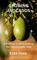 GROWING AVOCADOS: A Practical Guide to Growing Your Own Avocado Trees B0FSSZS3GG Book Cover