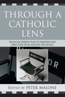 Through a Catholic Lens: Religious Perspectives of 19 Film Directors from Around the World (The Communication, Culture, and Religion Series) 0742552314 Book Cover