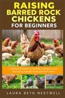 Raising Barred Rock Chickens for Beginners: A Backyard Guide to Feeding, Caring for, and Managing Friendly Plymouth Rock Hens B0FT8KDQZW Book Cover