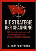 Die Strategie der Spannung: RAF, Staatsterrorismus und die Manipulation der Demokratie in Deutschland 1300569115 Book Cover