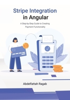 Stripe Integration in Angular: A Step-by-Step Guide to Creating Payment Functionality 3384411455 Book Cover