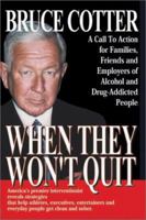 When They Won't Quit: A Call to Action for Families, Friends and Employers of Alcohol and Drug-Addicted People 0971933820 Book Cover