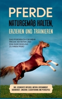 Pferde naturgemäß halten, erziehen und trainieren: Das Pferdebuch für mehr Freude am Reiten und eine enge Bindung zu Ihrem Pferd - inkl. Gesundheits R 3754331051 Book Cover