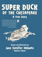 Super Duck of the Chesapeake: A True Story 1480834785 Book Cover
