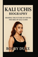 KALI UCHIS: SHAPING THE FUTURE OF SOUND: THE RISE OF KALI UCHIS B0FTRH2M1Q Book Cover