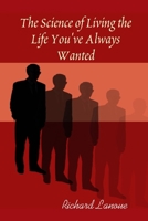 The Science of Living the Life You've Always Wanted 0615169147 Book Cover