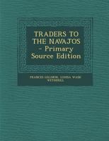 Traders to the Navajos the Story of the Wetherills 0826300405 Book Cover