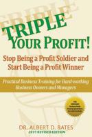Triple Your Profit: Stop Being a Profit Soldier and Start Being a Profit Winner 1936449072 Book Cover