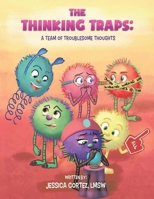 The Thinking Traps: A Team of Troublesome Thoughts 1543964788 Book Cover