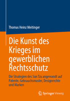 Die Kunst des Krieges im gewerblichen Rechtsschutz: Die Strategien des Sun Tzu angewandt auf Patente, Gebrauchsmuster, Designrechte und Marken (German Edition) 3662739518 Book Cover