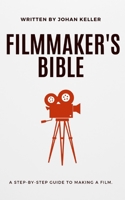 The Filmmaker's Bible: A Step-by-Step Guide to Making a Film. B0BT733Q7X Book Cover