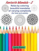 Fantastic Mandala 2: Relax by coloring beautiful mandalas of varying complexity 1801237859 Book Cover
