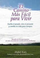 The Easiest Way to Live: Let Go of the Past, Live in the Present and Change Your Life Forever 0982591047 Book Cover