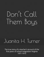 Don’t Call Them Boys: The true story of a teacher’s account of the first years of school integration Virginia 1971-1973 B0FT89WKJP Book Cover