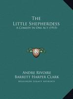 The Little Shepherdess: A Comedy In One Act 1359334440 Book Cover