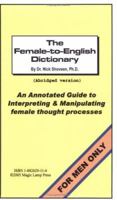 Female-to-English Dictionary: An Annotated Guide to Interpreting & Manipulating the Female Thought Processes 1882629116 Book Cover