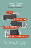 The Rewards of Learning Greek and Hebrew: Discovering the Richness of the Bible in Its Original Languages 1683074017 Book Cover