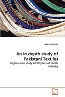 An in depth study of Pakistani Textiles: Regime wise study of 60 years of textile industry 3639266161 Book Cover