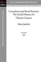 Concubines and Bond Servants: The Social History of a Chinese Custom 1597406856 Book Cover