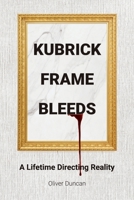 Kubrick Frame Bleeds: A Lifetime Directing Reality B0G6X3626W Book Cover
