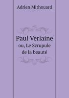 Paul Verlaine Ou, Le Scrupule de La Beaute 5518930704 Book Cover