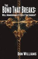 Bond That Breaks: Will Homosexuality Split the Church 1935959530 Book Cover
