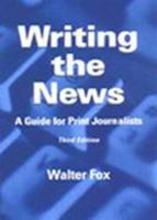 Writing the News : A Guide for Print Journalists 0813822483 Book Cover