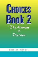 Choices Book 2: The Moment of Decision 1441567178 Book Cover