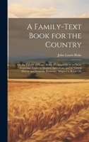 A Family-Text Book for the Country: Or, the Farmer at Home: Being a Cyclopaedia of the More Important Topics in Modern Agriculture, and in Natural History and Domestic Economy, Adapted to Rural Life 1020361948 Book Cover