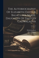 The Autobiography Of Elizabeth Davis, A Balaclava Nurse, Daughter Of Dafydd Cadwaladyr; Volume 2 1021534056 Book Cover