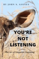 You're not Listening: The Art of Empathic Communication B0BHRGPYD2 Book Cover