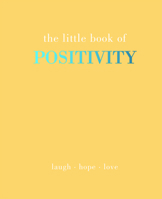 The Little Book of Positivity: Laugh | Hope | Love 1787136787 Book Cover