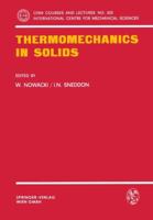 Thermomechanics in Solids. A Symposium Held at CISM, Udine, July 1974: A Symposium Held at Cism, Udine, July 1974 3211813438 Book Cover