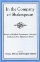 In the Company of Shakespeare: Essays on English Renaissance Literature in Honor of G. Blakemore Evans 083863902X Book Cover