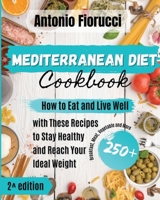 Mediterranean Diet: 150+ Recipes. How to Eat and Live Well with These Recipes to Stay Healthy and Reach Your Ideal Weight 1801205701 Book Cover