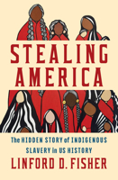 Stealing America: The Untold Story of Indigenous Slavery in American History 1324094958 Book Cover