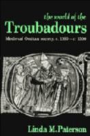 The World of the Troubadours: Medieval Occitan Society, c. 1100-c. 1300 0521558328 Book Cover