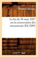 La Loi Du 30 Mars 1887 Sur La Conservation Des Monuments (Éd.1889) 2012562051 Book Cover