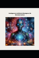 Inteligencia Artificial Alienígena (IA Extraterrestre) (Spanish Edition) B0FKGVRJQH Book Cover
