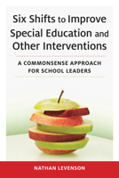 Six Shifts to Improve Special Education and Other Interventions: A Commonsense Approach for School Leaders 1682534790 Book Cover