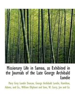 Missionary Life in Samoa, as Exhibited in the Journals of the Late George Archibald Lundie 1016250487 Book Cover