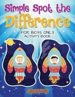 Simple Spot the Difference for Boys Only Activity Book 1683234189 Book Cover